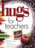 The Hugs for Teachers : Stories, Sayings, and Scriptures To Encourage and Book