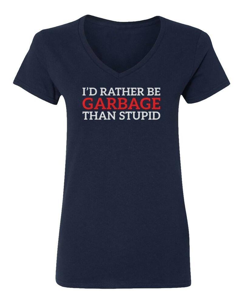 

Trump Rather Be Garbage Than Stupid 2024 Elections Ladies V-Neck Tshirt Unisex T-Shirt S