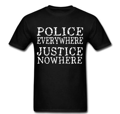 Police Everywhere Justice Nowhere Cops Government T Shirt Unisex Tee