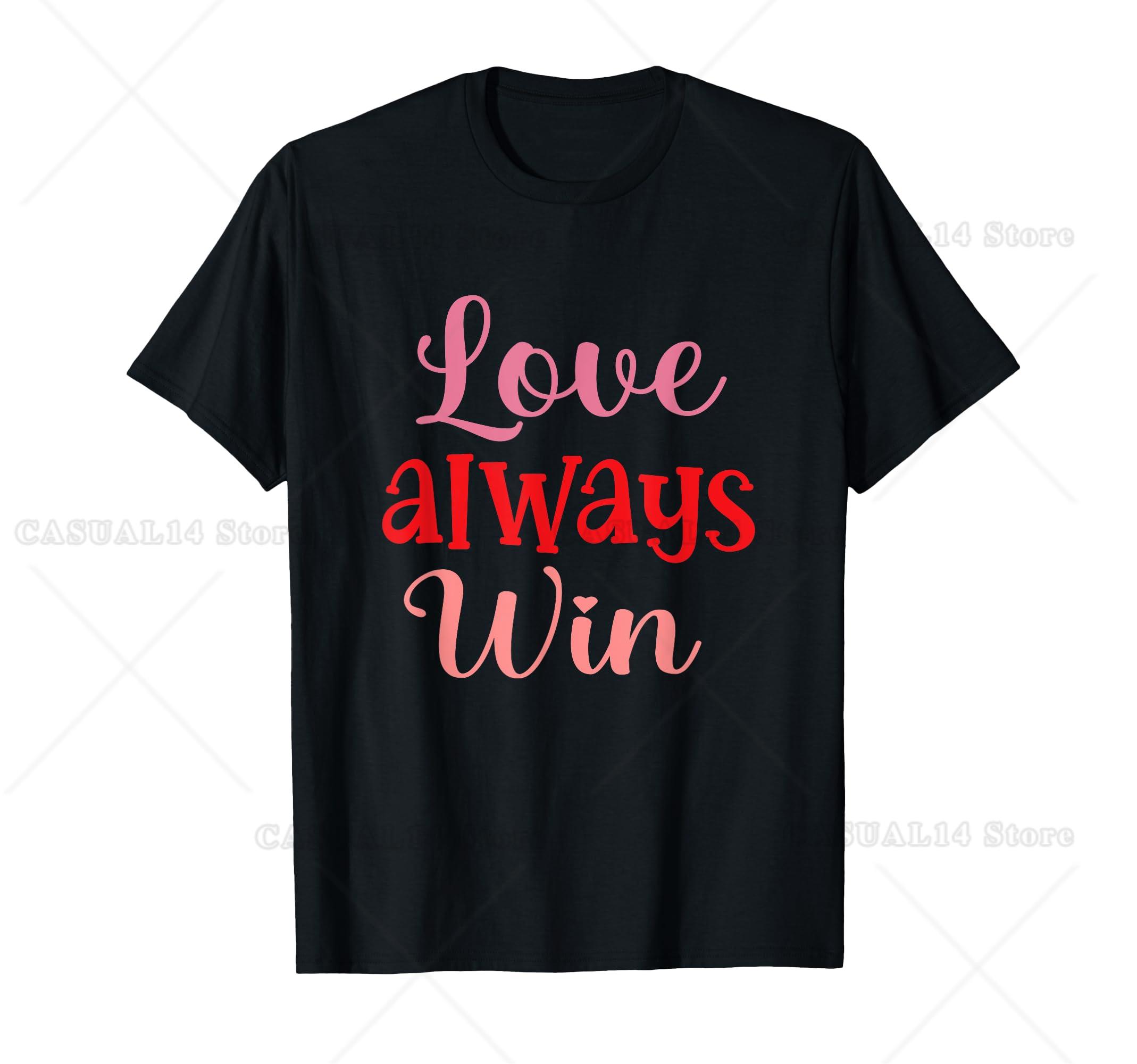 Love Always Win Funny Valentines Day T-Shirt Valentine S Day Design Apparel Gifts 4XL