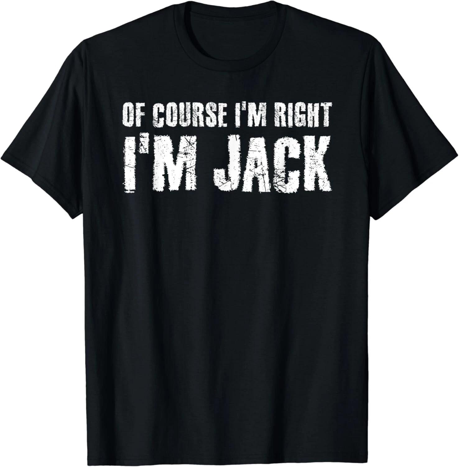 

OF COURSE I_M RIGHT I M JACK Shirt Funny Gift Idea Gifts Unisex T-Shirt S