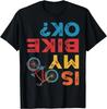 Funny Design Is My Bike OK? Funny Cycling Cyclist Tee Funny Gift Unisex T-Shirt