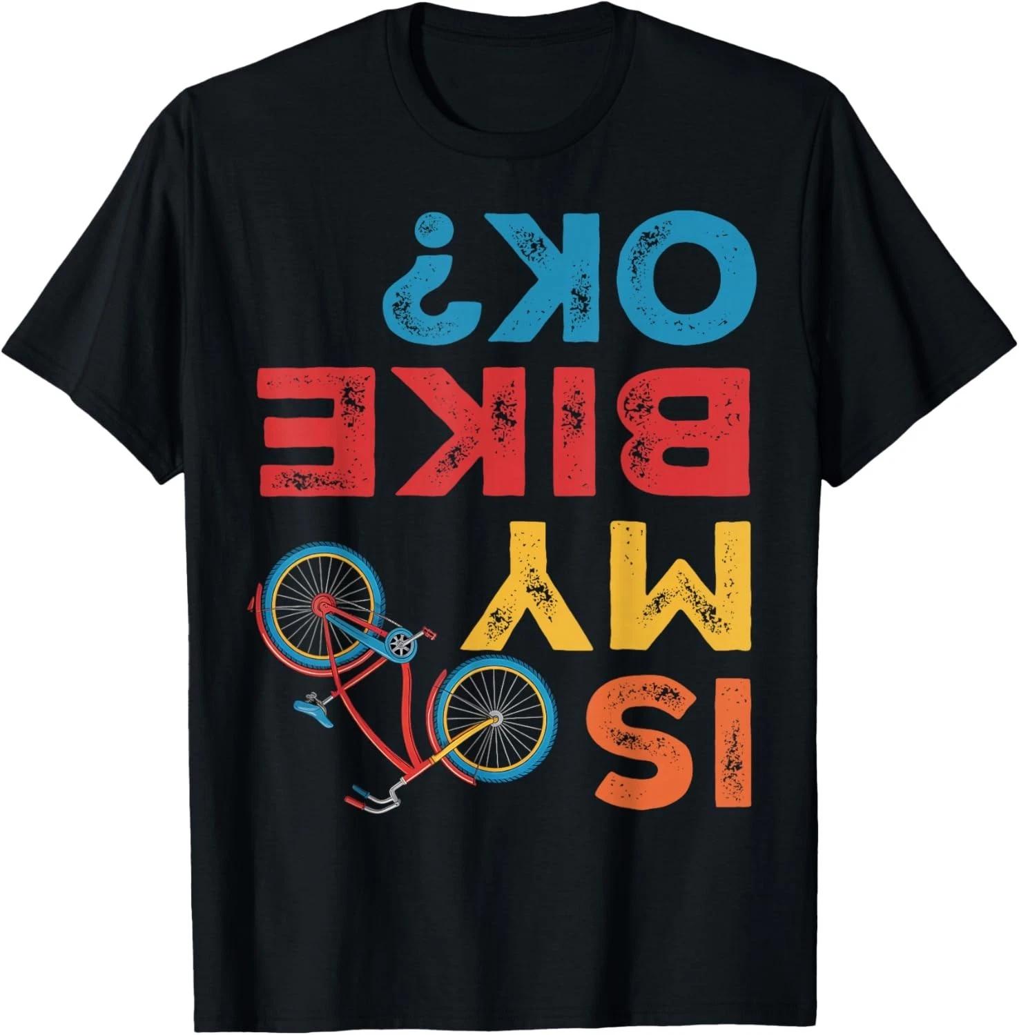 Funny Design Is My Bike OK? Funny Cycling Cyclist Tee Funny Gift Unisex T-Shirt S