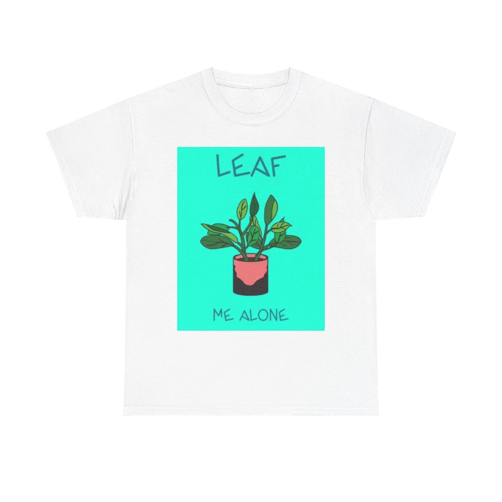 Men s and Women s T-shirts Leaf Me Alone Funny Graphic XS