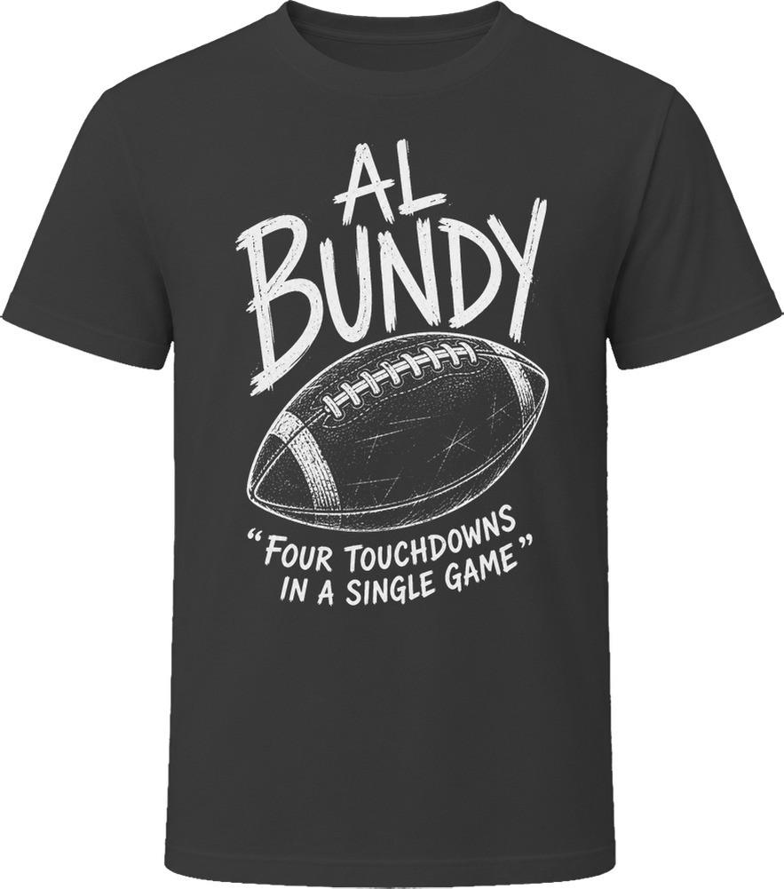Al Bundy Four touchdowns in a single game Funny TV Character T Shirt