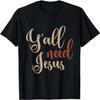 Y'all Need Jesus - Big Time - T-Shirt