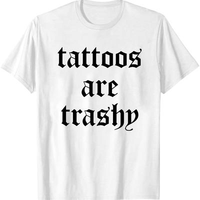 Tattoos Are Trashy" Controversial Text Print T-Shirt Breathable Cool, Comfortable Wear,Daily Casua