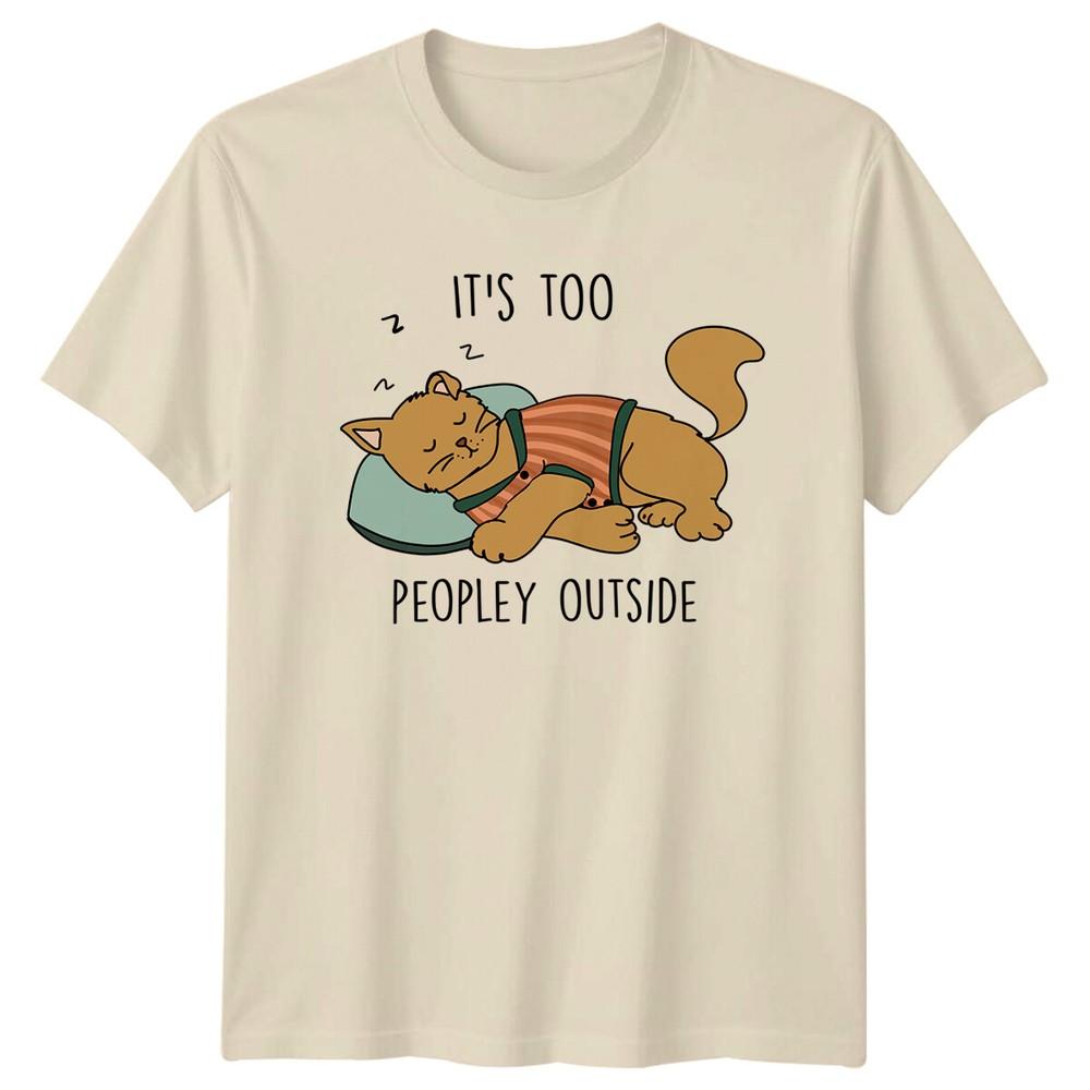 Sleeping Cat TShirt  It#039;s Too Peopley Outside Funny Kitten Tee Unisex T-Shirt XXXXL