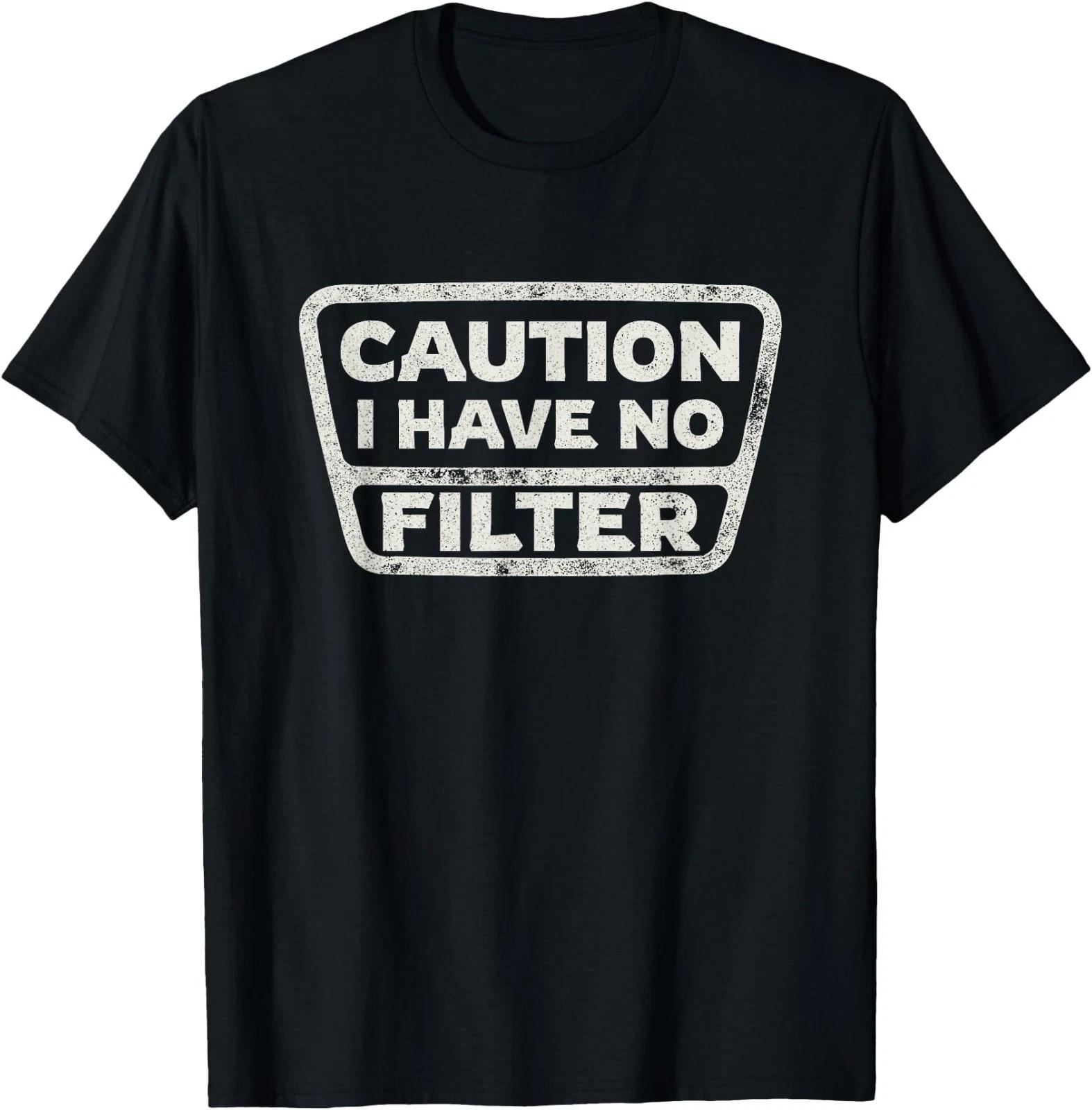 Funny Sarcastic Caution I Have No Filter Sarcasm Joke Humor T-Shirt S