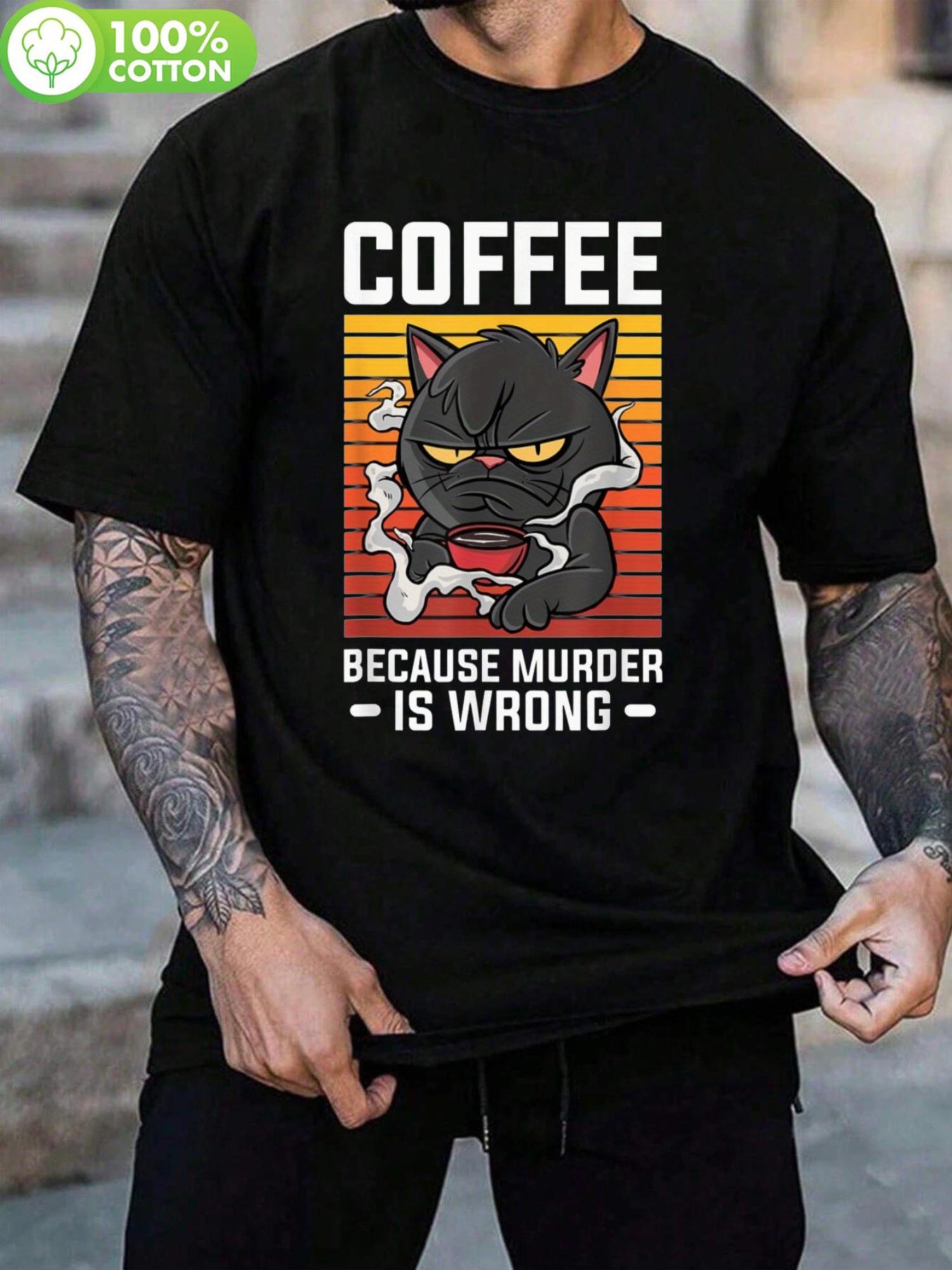 1pc Coffee Because Murder Is Wrong Humor Black T-shirt - 100% Cotton XL