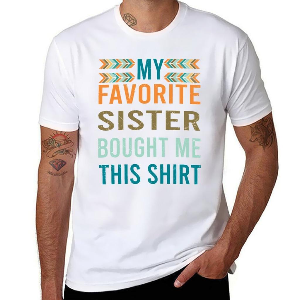 My Favorite Sister Bought Me This Tshirt Sporty Casual Quick Dry Tshirt