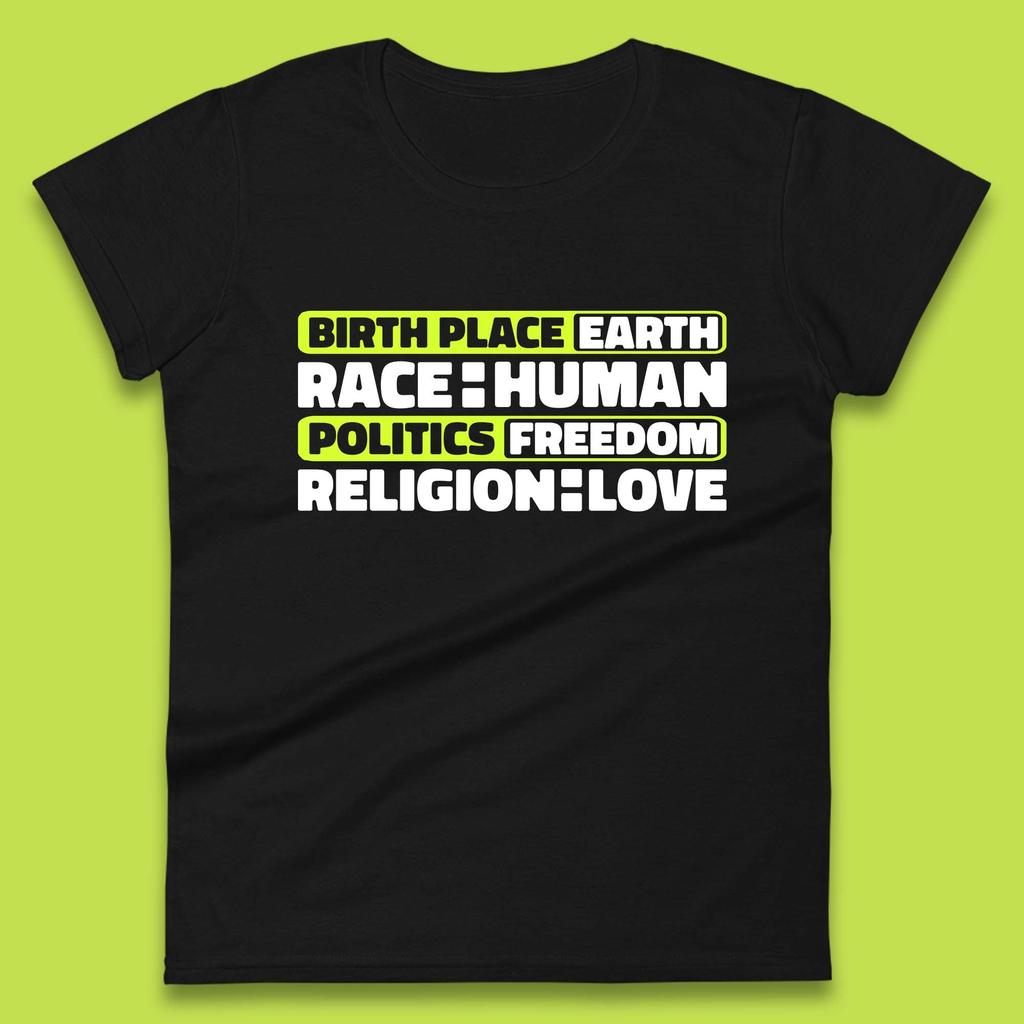 Birth Place Earth Race Human Politics Freedom Religion Love Human Rights Equality Womens Tee T Shirt Mens Tops Unisex Top