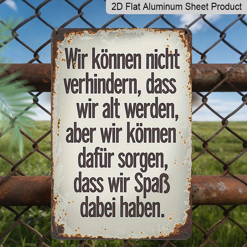 2D Flat 1pc German Funny Quotes Vintage Metal Sign, Aluminium Metal Wall Decor, We Cannot Prevent Ourselves From Getting Old, But We Can Make Sure We