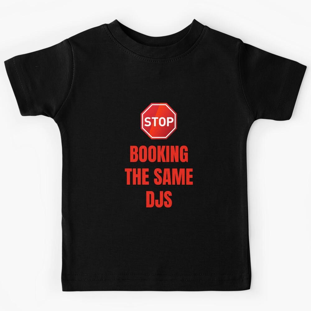 Stop bookings the same Djs! Protest Djs gift Kids T-Shirt 130