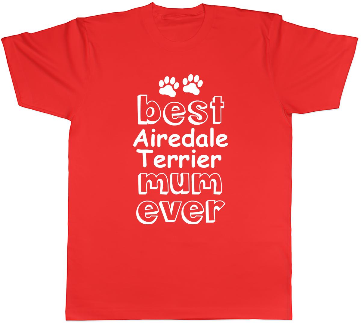 Best Airdale Terrier Mum Ever Unisexs Unisex TShirt Tee S