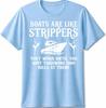 Boats Are Like Work Until Funny Captain Yacht Owner Ship Men Gift Unisex Tee