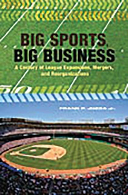 Buch Big Sports, Big Business : A Century of League Expansions, Mergers, and Reorganizations