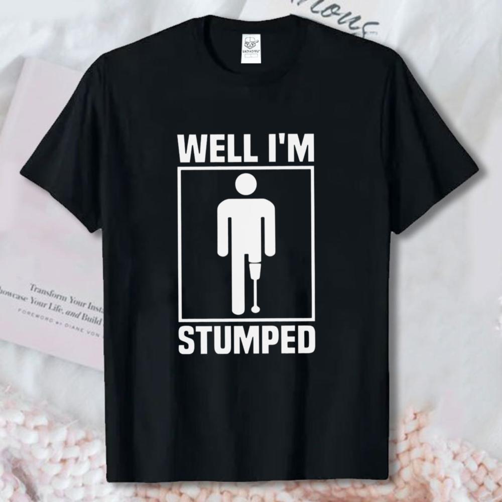 Amputee Warrior TShirt Funny Leg Amputation Gift Sarcastic Well Im Stumped Graphic Tshirt Humor Fashion Unisex Streetwear Tee