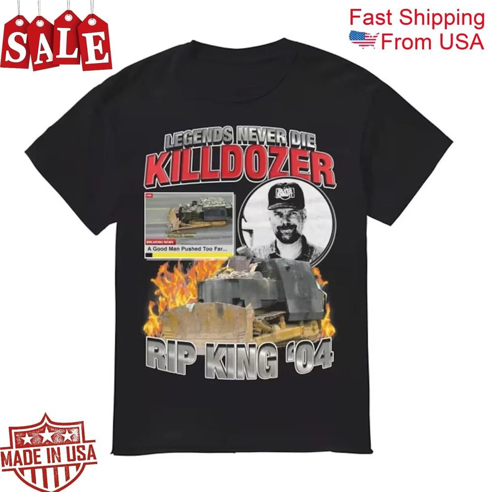 

Killdozer Legends Never Die Gift For Fans Unisex All Size Shirt Unisex T-Shirt XXL