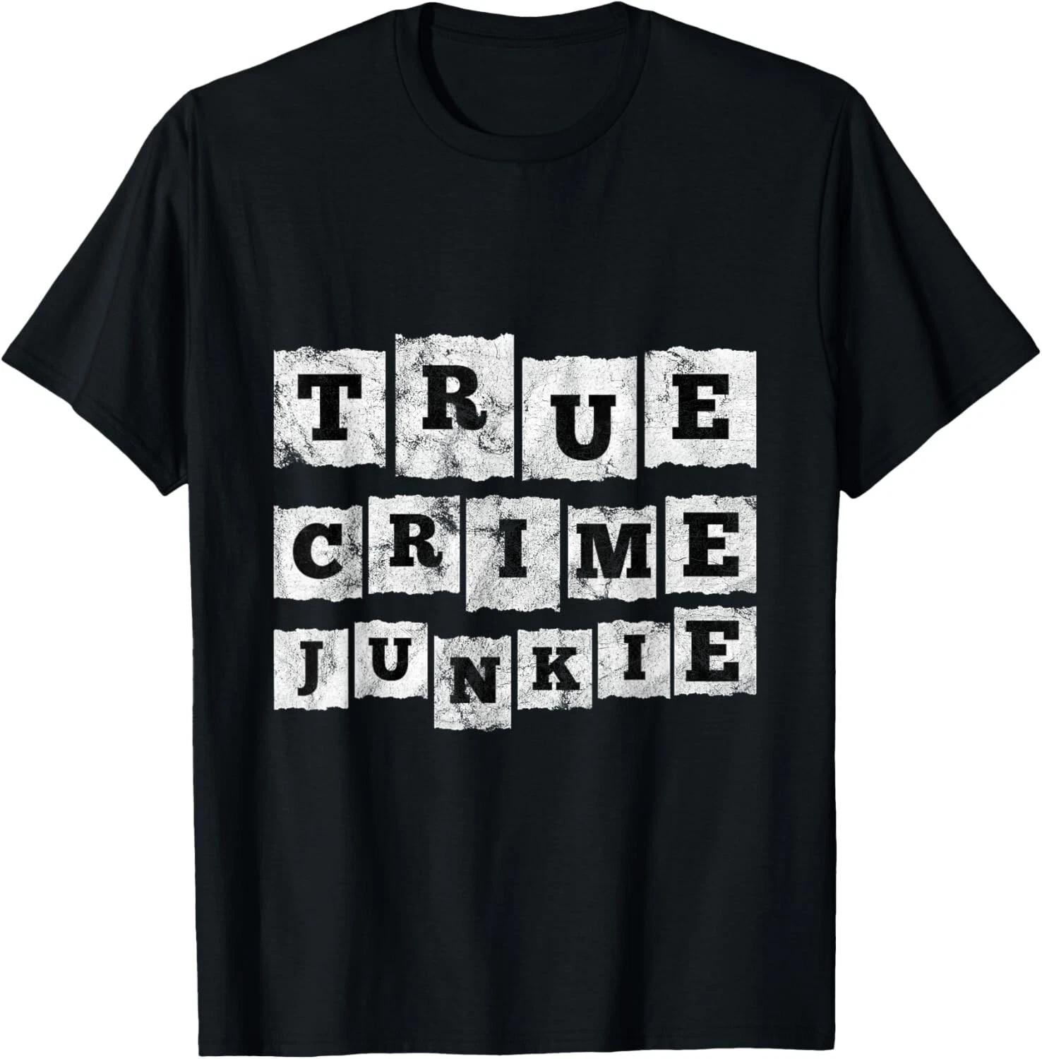 True Crime Junkie Lover Gift Unisex T-Shirt 2XL