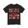 Don't Trip Over What's Behind You Shirt, Positive Quote Women Men T-Shirt