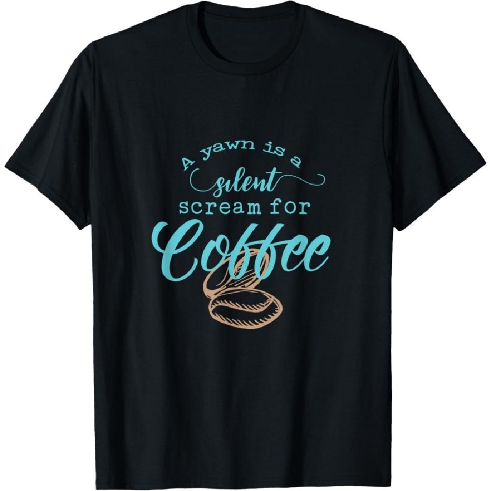 

A Yawn Is A Silent Scream For Coffee T-Shirt XXXXXL