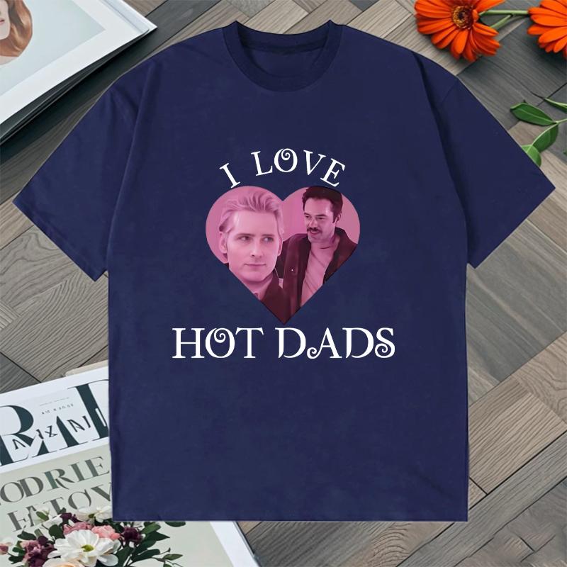 I Love Hot Dads Graphic Tshirt Unisex Women Cotton Oversized Hip Hop T Shirt Streetwear Short Sleeve Tshirts Summer Unisex Tops