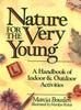 The Nature for the Very Young : A Handbook of Indoor and Outdoor Activities for Preschoolers Book