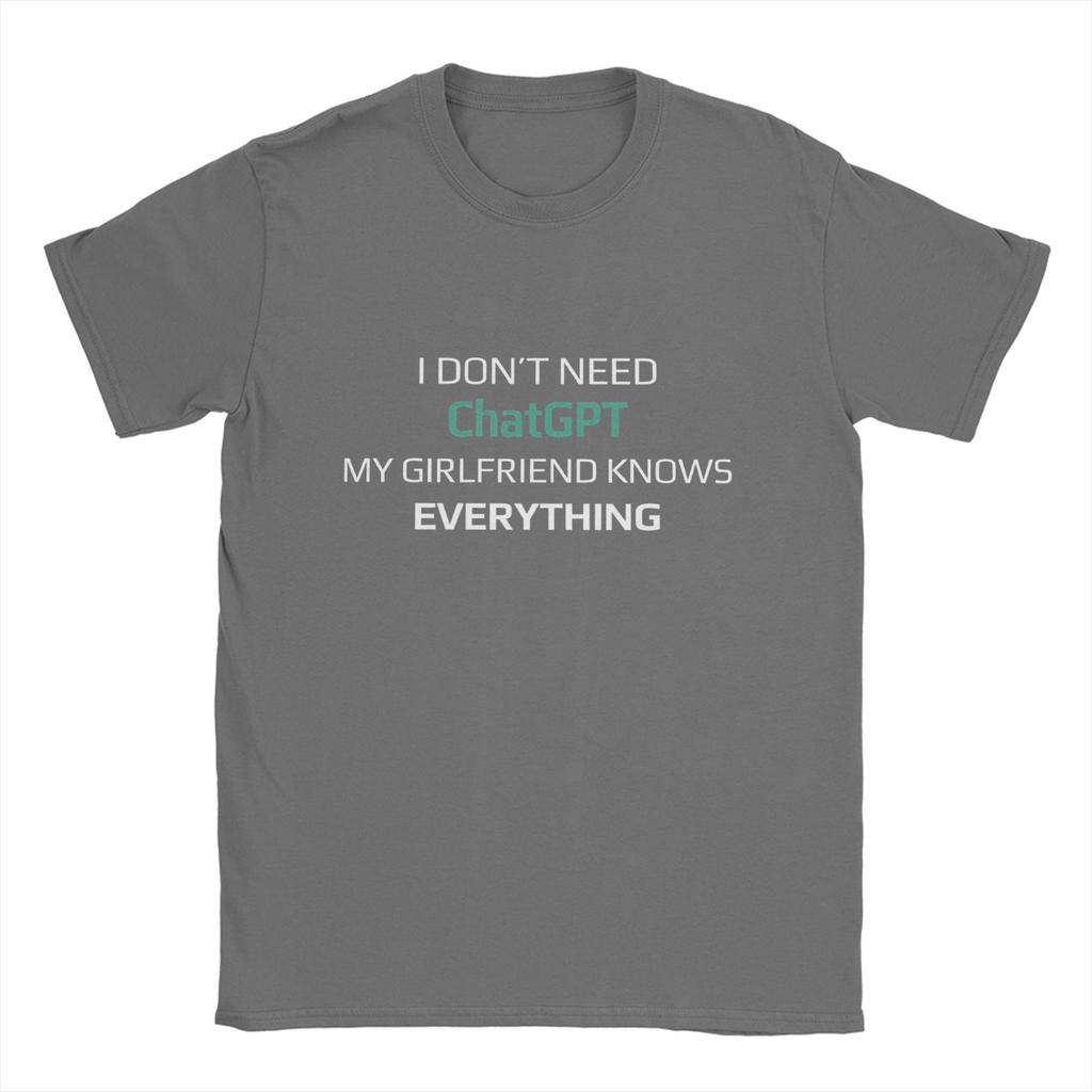 I Dont Need ChatGPT My Girlfriend Knows Everything Meme TShirt Summer Leisure TShirts Unisex Cotton O Neck Top Tees Short Sleeve