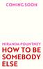 How To Be Somebody Else by Miranda Pountney Hardback Book 9781787332102