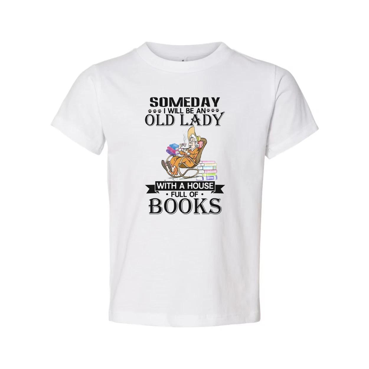 Someday I Will Be An Old Lady With A House Full Of Books Unisex Tee For Book Lov M