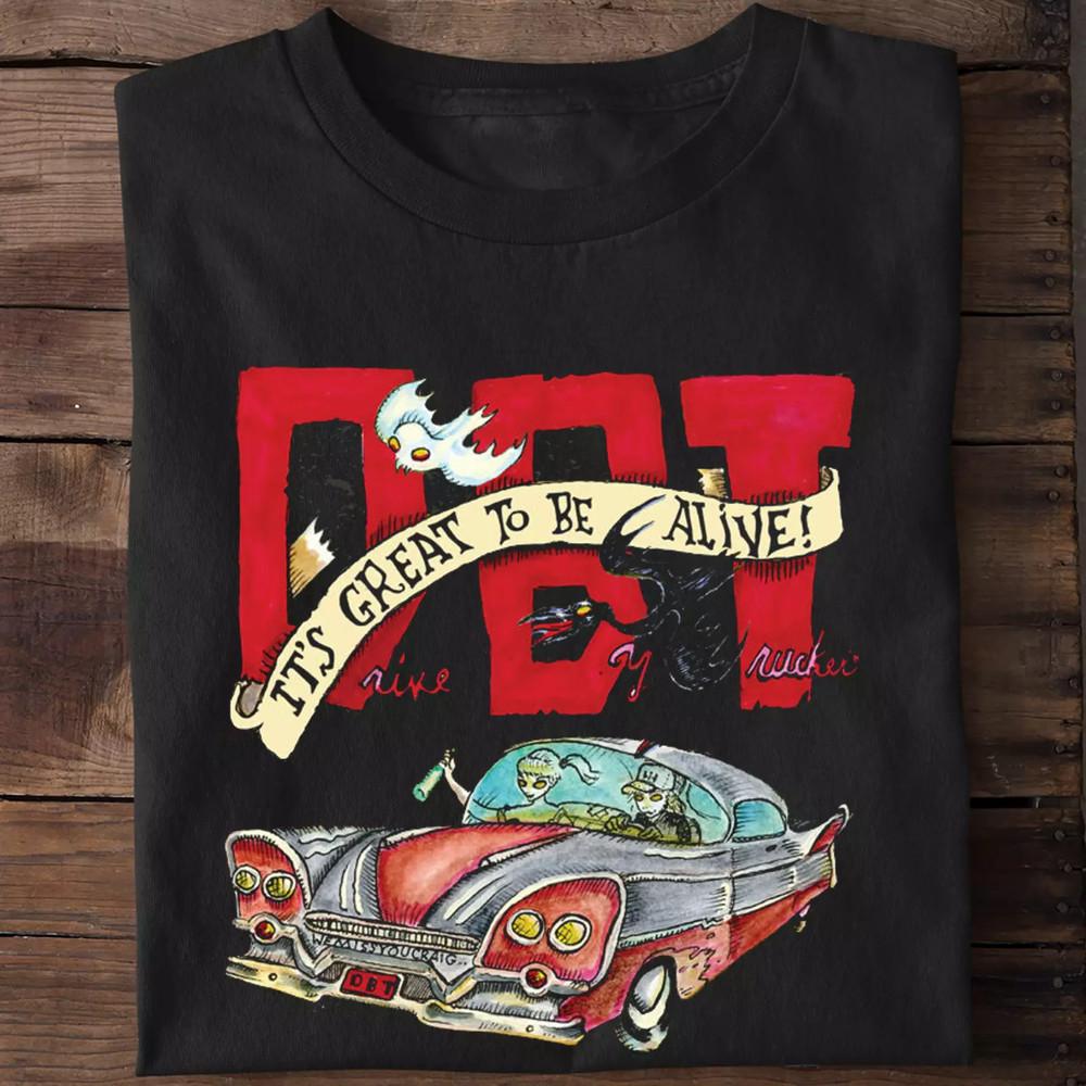 

Drive-By Truckers Band Great To Be Alive T Shirt Full Size S-5XL Unisex T-Shirt XL