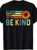 In A World Where You Can Be Anything Be Kind T-Shirt - Unisex Cotton Crew Neck Retro Positive Messag