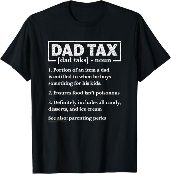 Dad Tax Funny Dad Tax Definition Father's Day T-Shirt