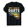 Why I Lose At Darts/Dart Throwing for A Dart Player T-Shirt