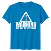 Warning Not Listening Unisexs Tshirt Funny Birthday Christmas Gift For Him Husband