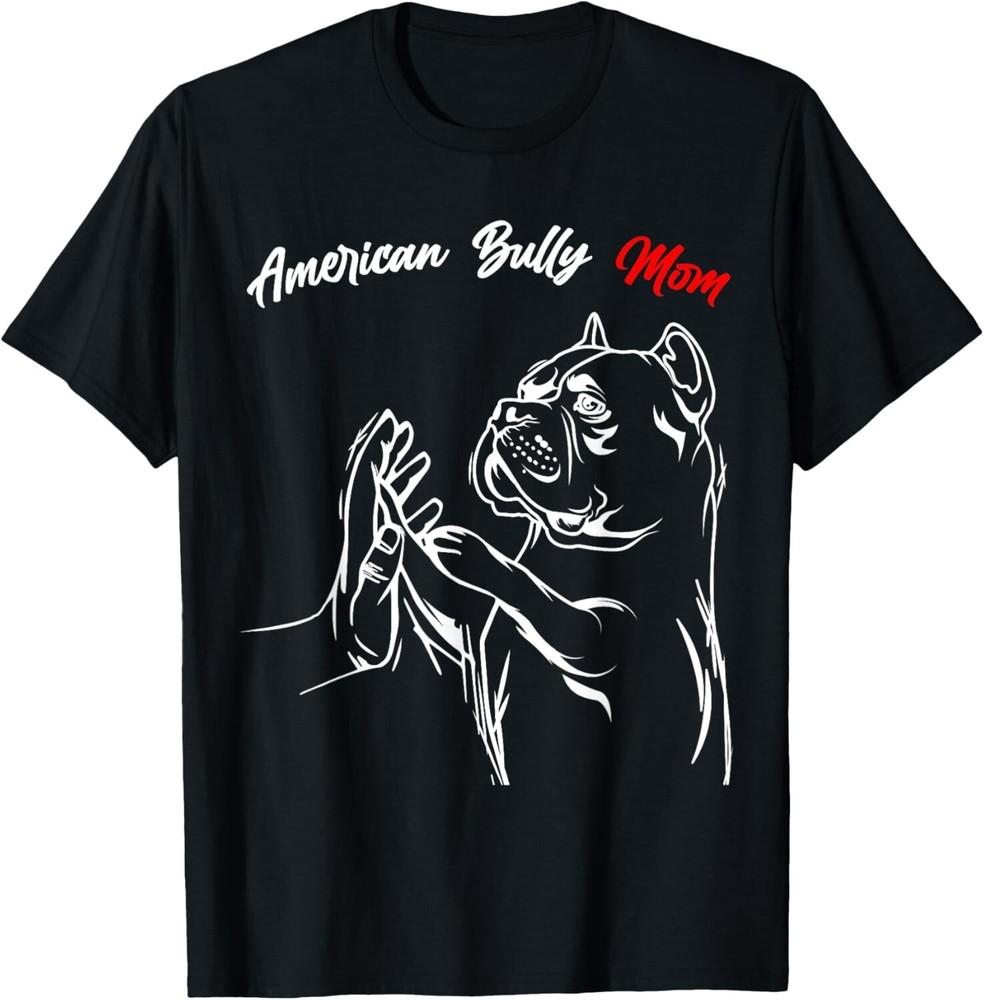 

American Bully Mom Dogs Mum Women Men Funny Gift Unisex T-Shirt 4XL