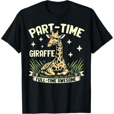 Part-Time Giraffe Full-Time Awesome Giraffe T-Shirt