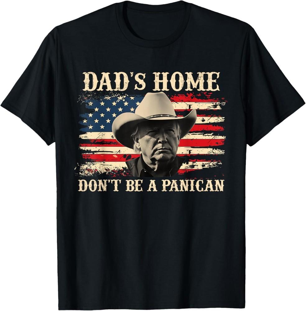 

DAD039;S HOME DON039;T BE A PANICAN Dad039;s Home Don039;t Panican T-Shirt Unisex T-Shirt XXXXL