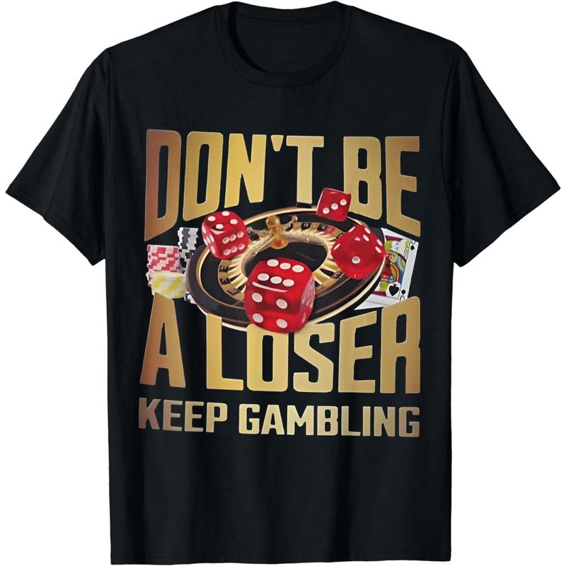 

funny don t be a loser keep gambling Unisex T-shirt XXXL