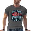 Only Dead Fish Go With The Flow T-Shirt t shirts for man slim fit t shirt for man 100 percent cotton T-Shirt