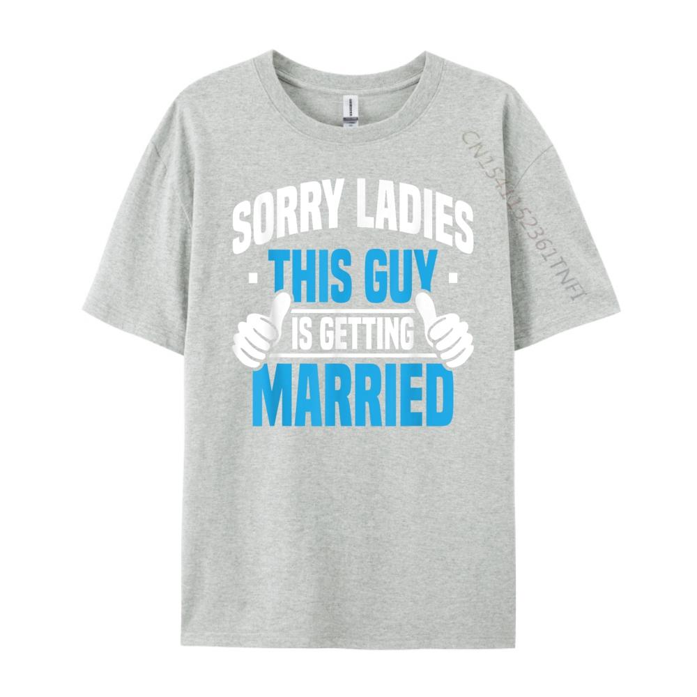 Sorry Ladies Bachelor Party Stag Groomsmen Getaway Wedding Designer T Shirt Man Mens Designer Clothes