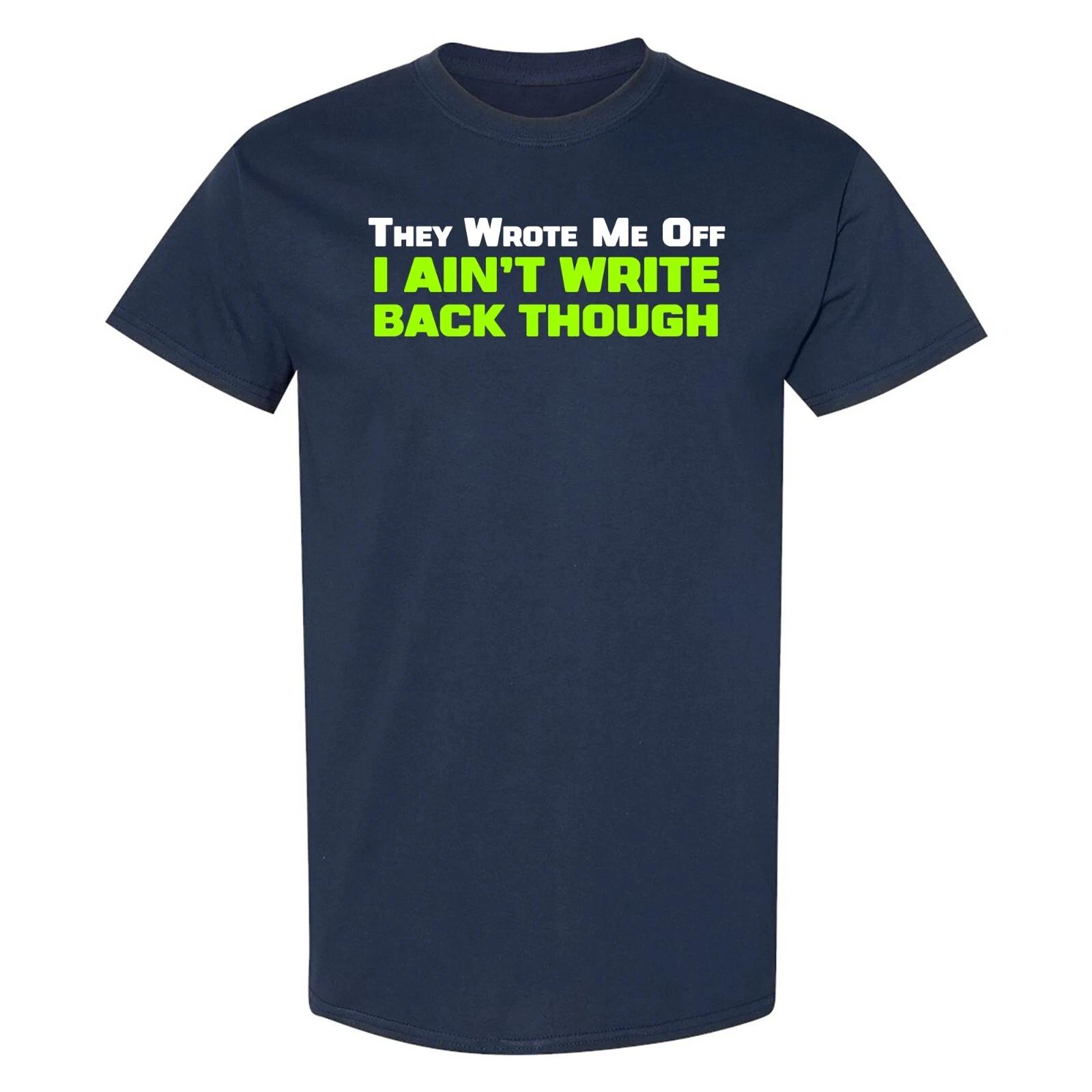 

They Wrote Me Off I Ain t Write Back Though - Seattle Sport Team T Shirt 4XL