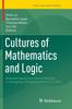 The Cultures of Mathematics and Logic : Selected Papers from the Conference In Guangzhou, China, November 9-12, 2012 Book