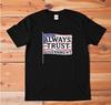 Always Trust The Government Graphic Tee Unisex Satire T-Shirt