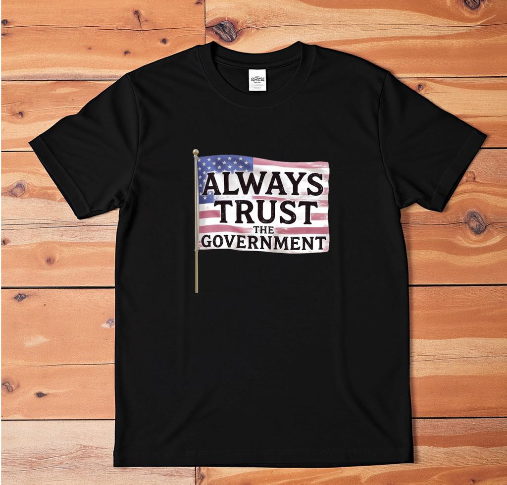 Always Trust The Government Graphic Tee Unisex Satire T-Shirt