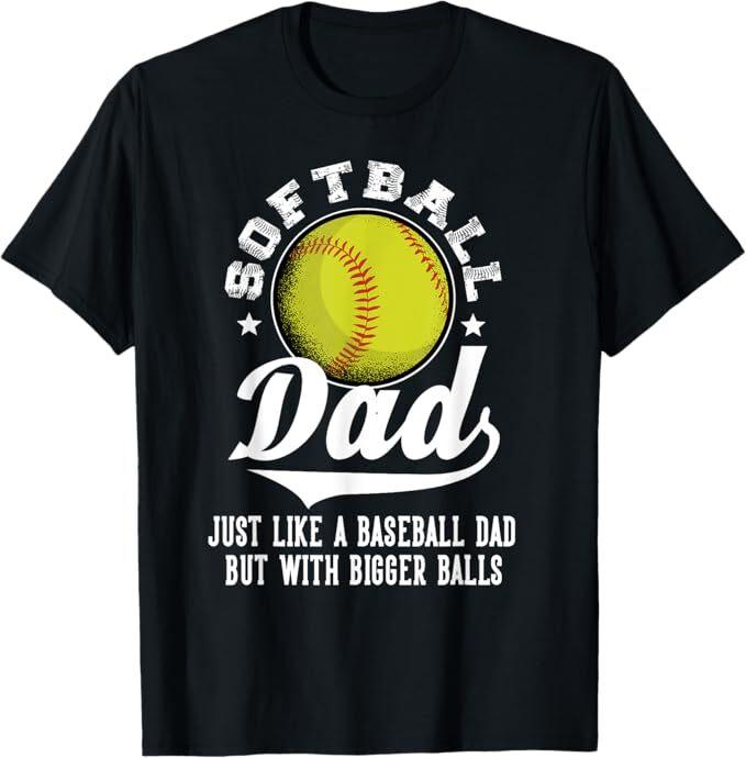 

Softball Dad like a baseball dad with bigger Balls Softball T-Shirt XL