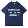 Buy A Man Eat Fish He Day Teach Fish Man To A Lifetime Funny Meme T Shirt Unisex Casual Cotton T-shirt Men Cotton Oversized Tees