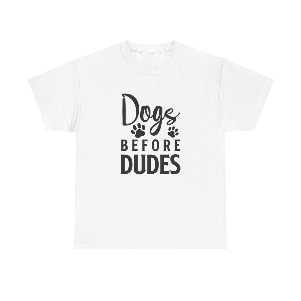 Dog Lover Graphic Tshirt Tops Tee, Unisex Heavy Cotton T-Shirt Mens Womens Tees Top, Dogs Before Dudes Shirt