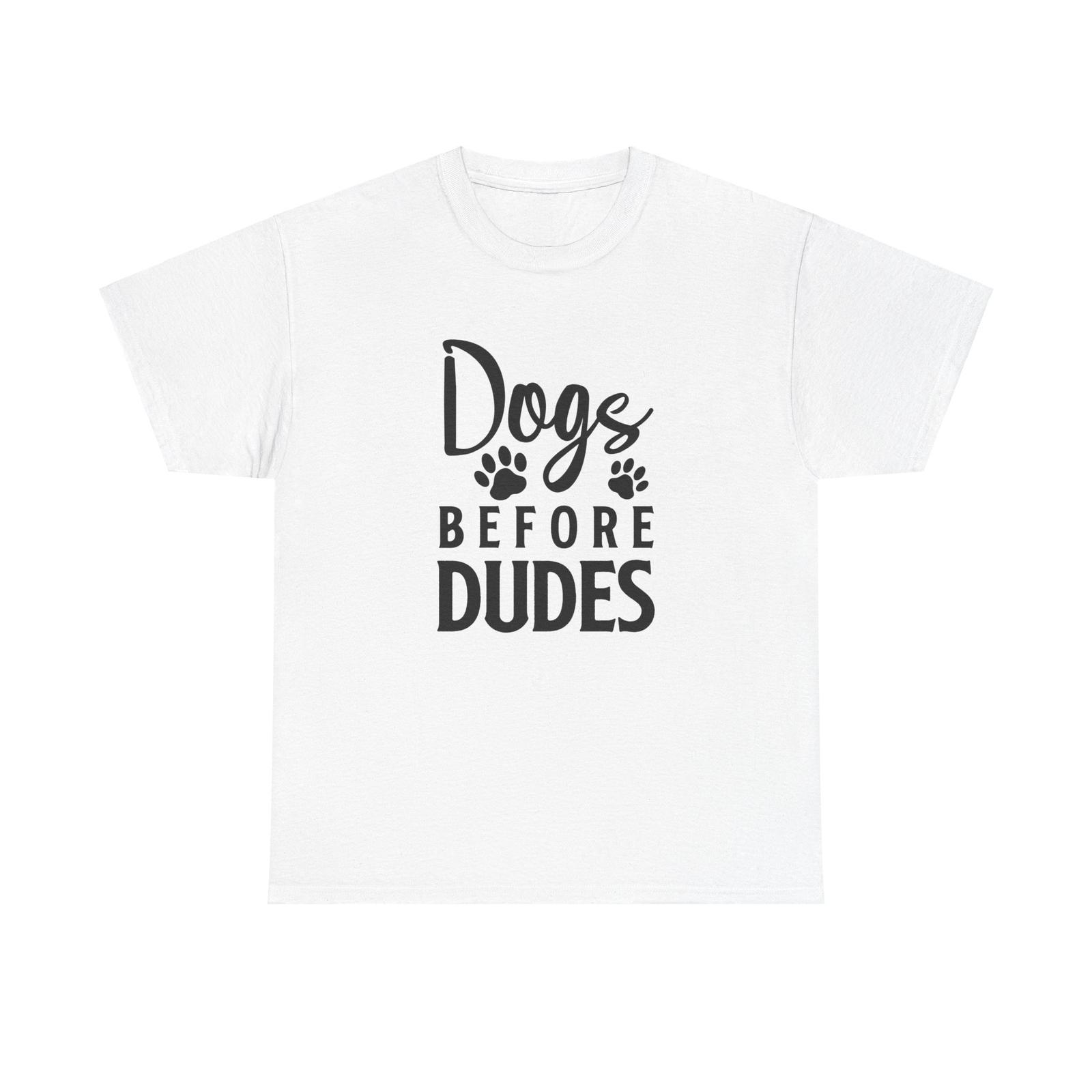 Dog Lover Graphic Tshirt Tops Tee, Unisex Heavy Cotton T-Shirt Mens Womens Tees Top, Dogs Before Dudes Shirt 2XL